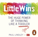 Little Wins : The Huge Power of Thinking Like a Toddler - eAudiobook