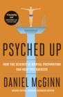 Psyched Up : How the Science of Mental Preparation Can Help You Succeed - eBook