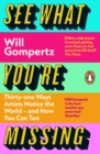 See What You're Missing : 31 Ways Artists Notice the World   and How You Can Too - eBook