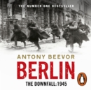 Berlin : The Downfall 1945 - eAudiobook