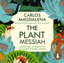 The Plant Messiah : Adventures in Search of the World’s Rarest Species - eAudiobook