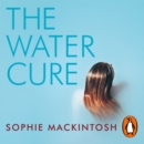 The Water Cure : LONGLISTED FOR THE MAN BOOKER PRIZE 2018 - eAudiobook