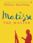 Matisse the Master : A Life of Henri Matisse: 1909-1954 - eBook