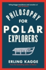 Philosophy for Polar Explorers : An Adventurer’s Guide to Surviving Winter - eBook