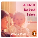 Half Baked Idea : Winner of the Fortnum & Mason's Debut Food Book Award - eAudiobook