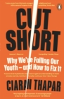 Cut Short : Why we're failing our youth - and how to fix it - Book