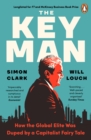 The Key Man : How the Global Elite Was Duped by a Capitalist Fairy Tale - Book