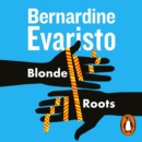 Blonde Roots : From the Booker prize-winning author of Girl, Woman, Other - eAudiobook
