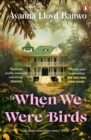 When We Were Birds : Winner of the OCM Bocas Prize for Caribbean Literature and the Author's Club First Novel Award 2023 - eBook