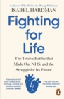 Fighting for Life : The Twelve Battles that Made Our NHS, and the Struggle for Its Future - Book