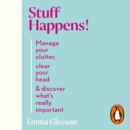 Stuff Happens! : Manage your clutter, clear your head & discover what's really important - eAudiobook