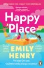 Happy Place : The new #1 Sunday Times bestselling novel from the author of Beach Read and Book Lovers - eBook