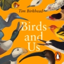 Birds and Us : A 12,000 Year History, from Cave Art to Conservation - eAudiobook