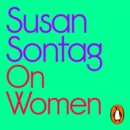 On Women : A new collection of feminist essays from the influential writer, activist and critic, Susan Sontag - eAudiobook