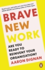 Brave New Work : Are You Ready to Reinvent Your Organization? - Book