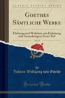 Goethes Samtliche Werke, Vol. 22 : Dichtung Und Wahrheit, Mit Einleitung Und Anmerkungen; Erster Teil (Classic Reprint) - Book