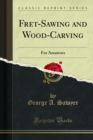 Fret-Sawing and Wood-Carving : For Amateurs - eBook
