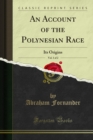 An Account of the Polynesian Race : Its Origins - eBook