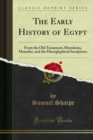 The Early History of Egypt : From the Old Testament, Herodotus, Manetho, and the Hieroglyphical Incriptions - eBook