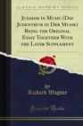 Judaism in Music (Das Judenthum in Der Musik) Being the Original Essay Together With the Later Supplement - eBook