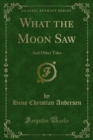 What the Moon Saw : And Other Tales - eBook