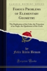 Famous Problems of Elementary Geometry : The Duplication of the Cube, the Trisection of an Angle, the Quadrature of the Circle - eBook