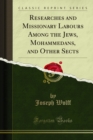 Researches and Missionary Labours Among the Jews, Mohammedans, and Other Sects - eBook