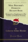 Miss. Beecher's Domestic Receipt-Book : Designed as a Supplement to Her Treatise on Domestic Economy - eBook