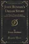 John Bunyan's Dream Story : The Pilgrim's Progress Retold for Children and Adapted to School Reading - eBook