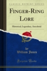 Finger-Ring Lore : Historical, Legendary, Anecdotal - eBook