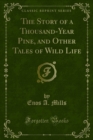 The Story of a Thousand-Year Pine, and Other Tales of Wild Life - eBook