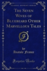 The Seven Wives of Bluebeard Other Marvellous Tales - eBook