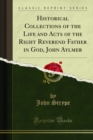 Historical Collections of the Life and Acts of the Right Reverend Father in God, John Aylmer - eBook