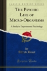 The Psychic Life of Micro-Organisms : A Study in Experimental Psychology - eBook