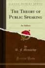 The Theory of Public Speaking : An Address - eBook