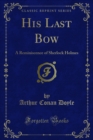 His Last Bow a Reminiscence of Sherlock Holmes - eBook