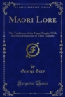 Maori Lore : The Traditions of the Maori People, With the More Important of Their Legends - eBook