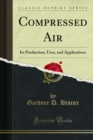 Compressed Air : Its Production, Uses, and Applications - eBook