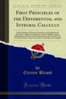 First Principles of the Differential and Integral Calculus : Or the Doctrine of Fluxions, Intended as an Introduction to the Physico-Mathematical Sciences; Taken Chiefly From the Mathematics of Bezout - eBook