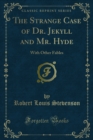 The Strange Case of Dr. Jekyll and Mr. Hyde : With Other Fables - eBook