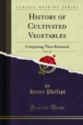 History of Cultivated Vegetables : Comprising Their Botanical - eBook