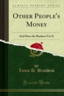 Other People's Money : And How the Bankers Use It - eBook