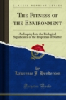 The Fitness of the Environment : An Inquiry Into the Biological Significance of the Properties of Matter - eBook