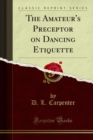 The Amateur's Preceptor on Dancing Etiquette - eBook
