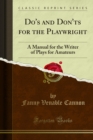 Do's and Don'ts for the Playwright : A Manual for the Writer of Plays for Amateurs - eBook