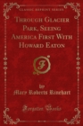 Through Glacier Park, Seeing America First With Howard Eaton - eBook