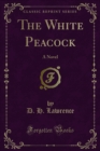 The White Peacock : A Novel - eBook
