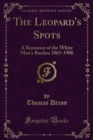 The Leopard's Spots : A Romance of the White Man's Burden 1865-1900 - eBook