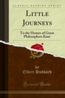 Little Journeys : To the Homes of Great Philosophers Kant - eBook