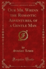 Our Mr. Wrenn the Romantic Adventures, of a Gentle Man - eBook